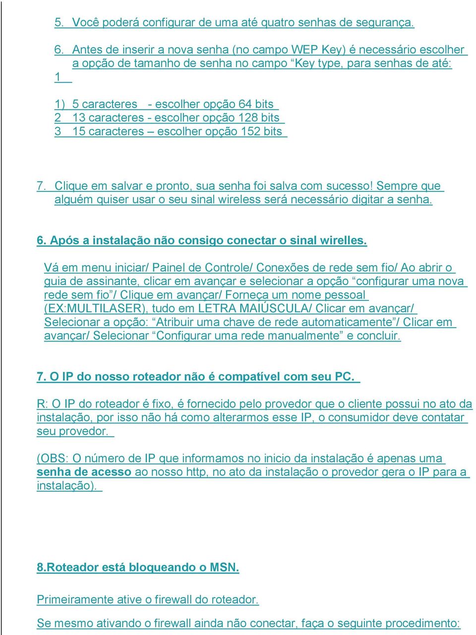 escolher opção 128 bits 3 15 caracteres escolher opção 152 bits 7. Clique em salvar e pronto, sua senha foi salva com sucesso!