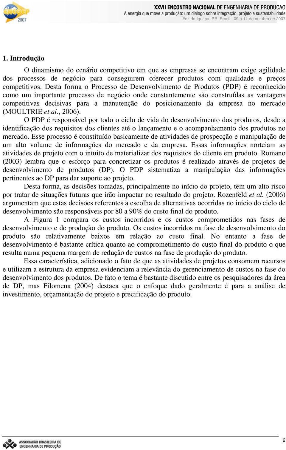 manutenção do posicionamento da empresa no mercado (MOULTRIE et al., 2006).