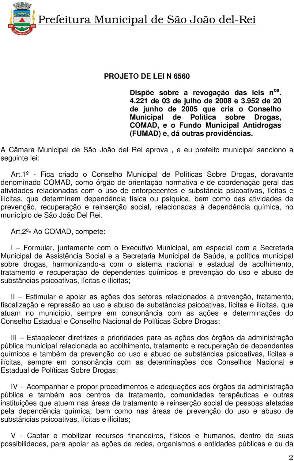 A Câmara Municipal de São João del Rei aprova, e eu prefeito municipal sanciono a seguinte lei: Art.