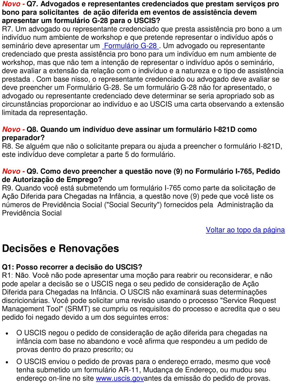 G-28. Um advogado ou representante credenciado que presta assistência pro bono para um indivíduo em num ambiente de workshop, mas que não tem a intenção de representar o indivíduo após o seminário,