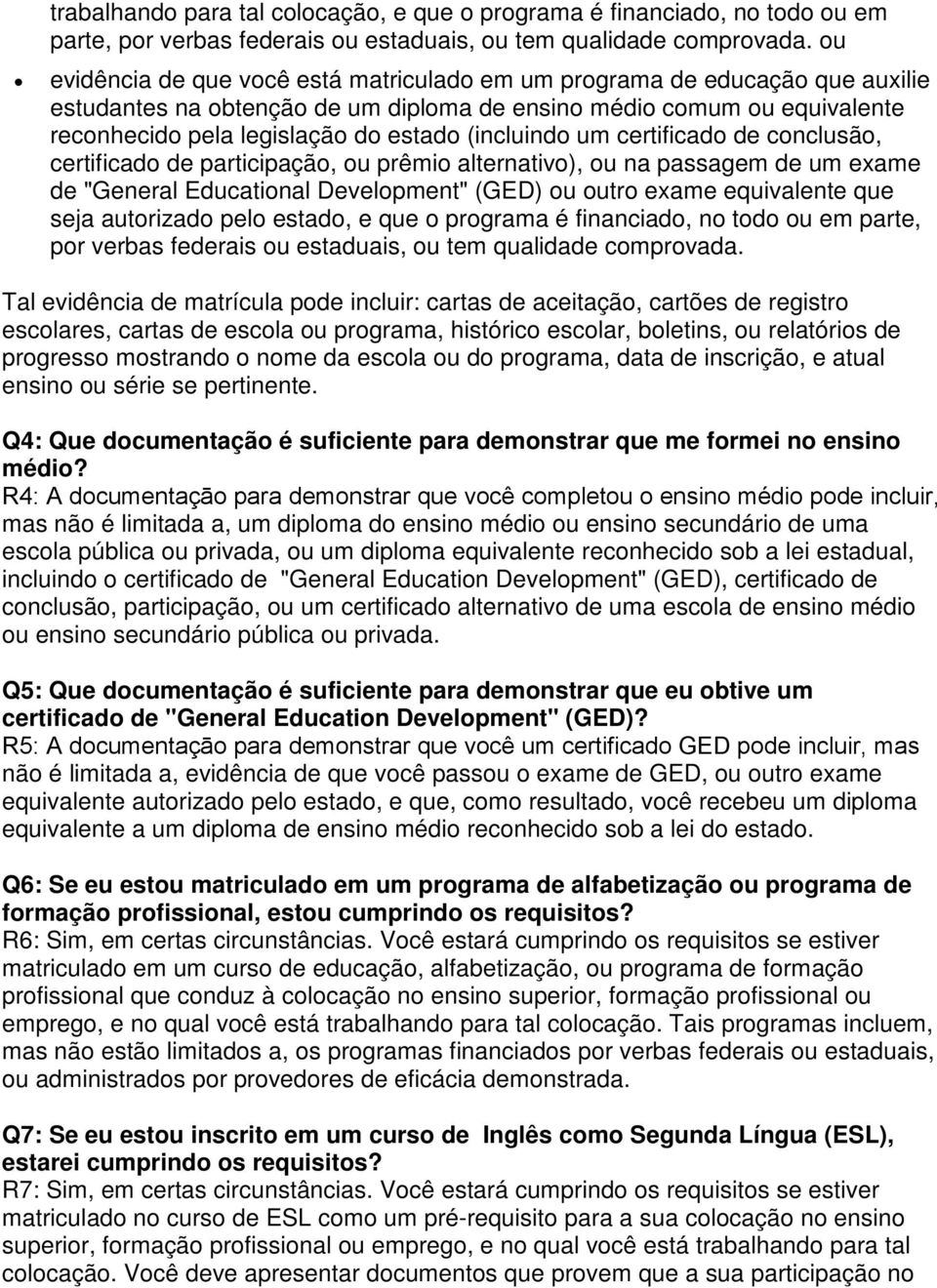 (incluindo um certificado de conclusão, certificado de participação, ou prêmio alternativo), ou na passagem de um exame de "General Educational Development" (GED) ou outro exame equivalente que seja