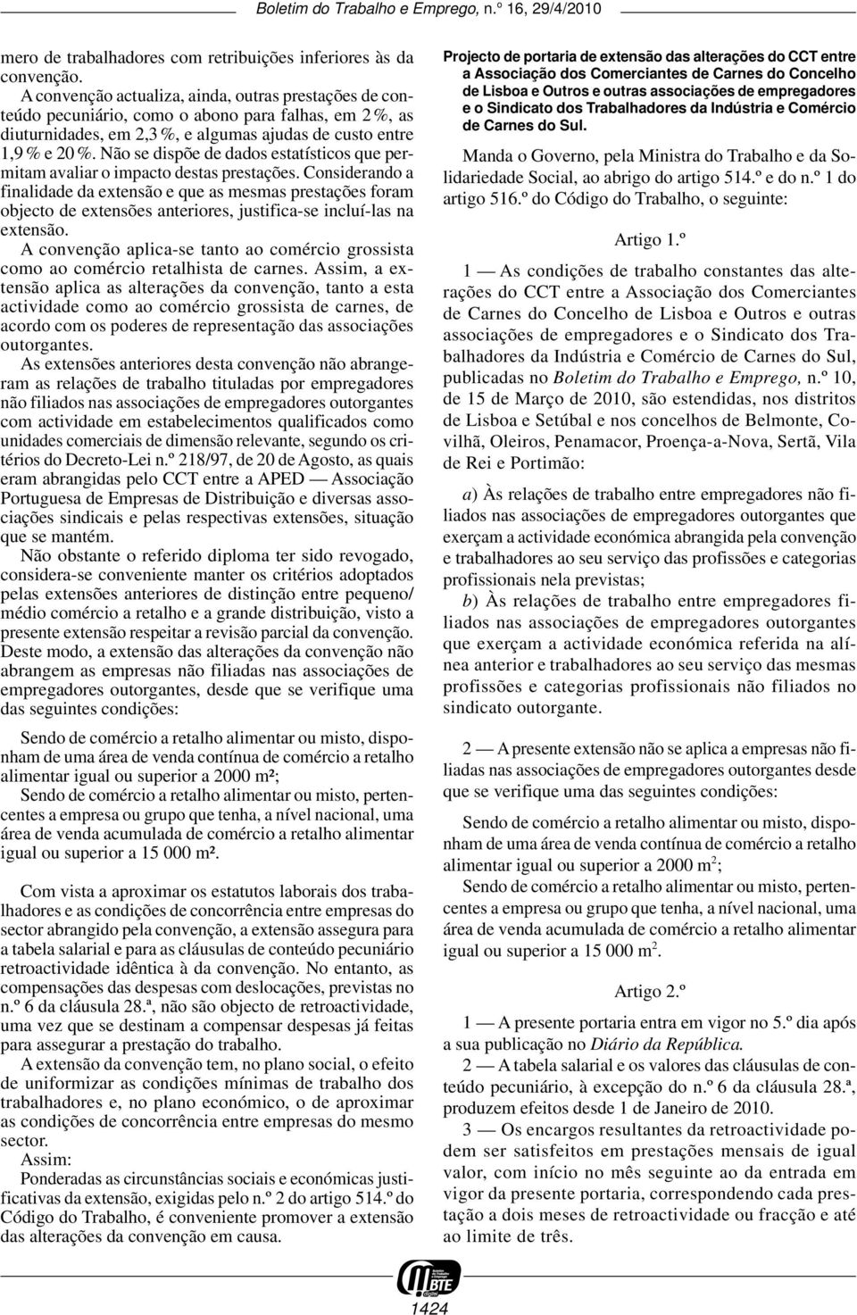 Não se dispõe de dados estatísticos que permitam avaliar o impacto destas prestações.