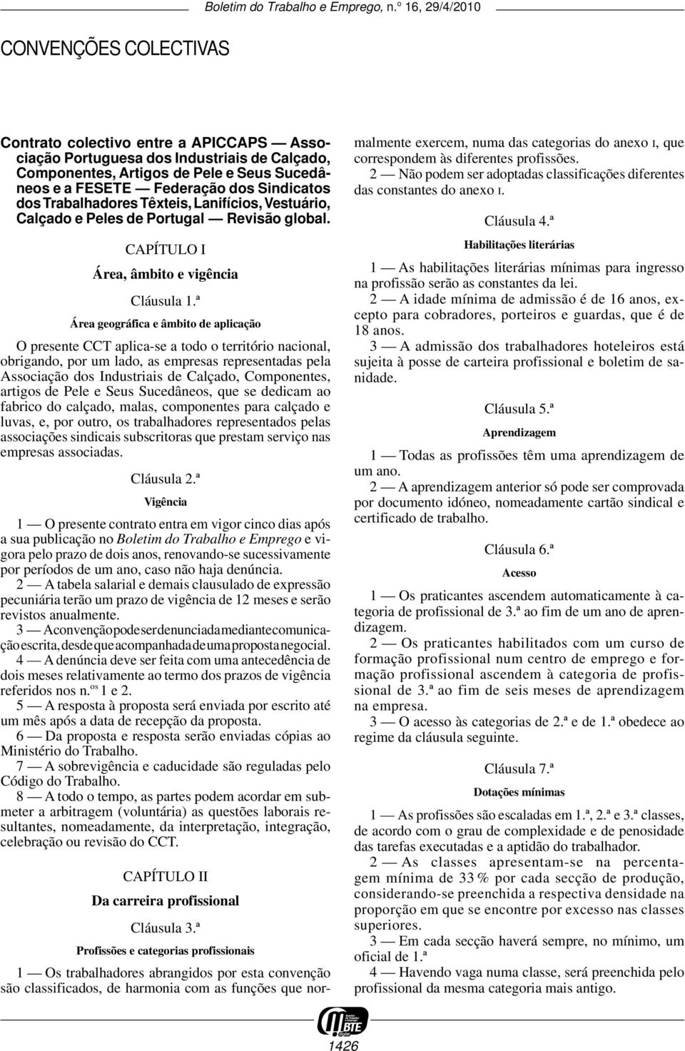 Trabalhadores Têxteis, Lanifícios, Vestuá rio, Calçado e Peles de Portugal Revisão global. CAPÍTULO I Área, âmbito e vigência Cláusula 1.