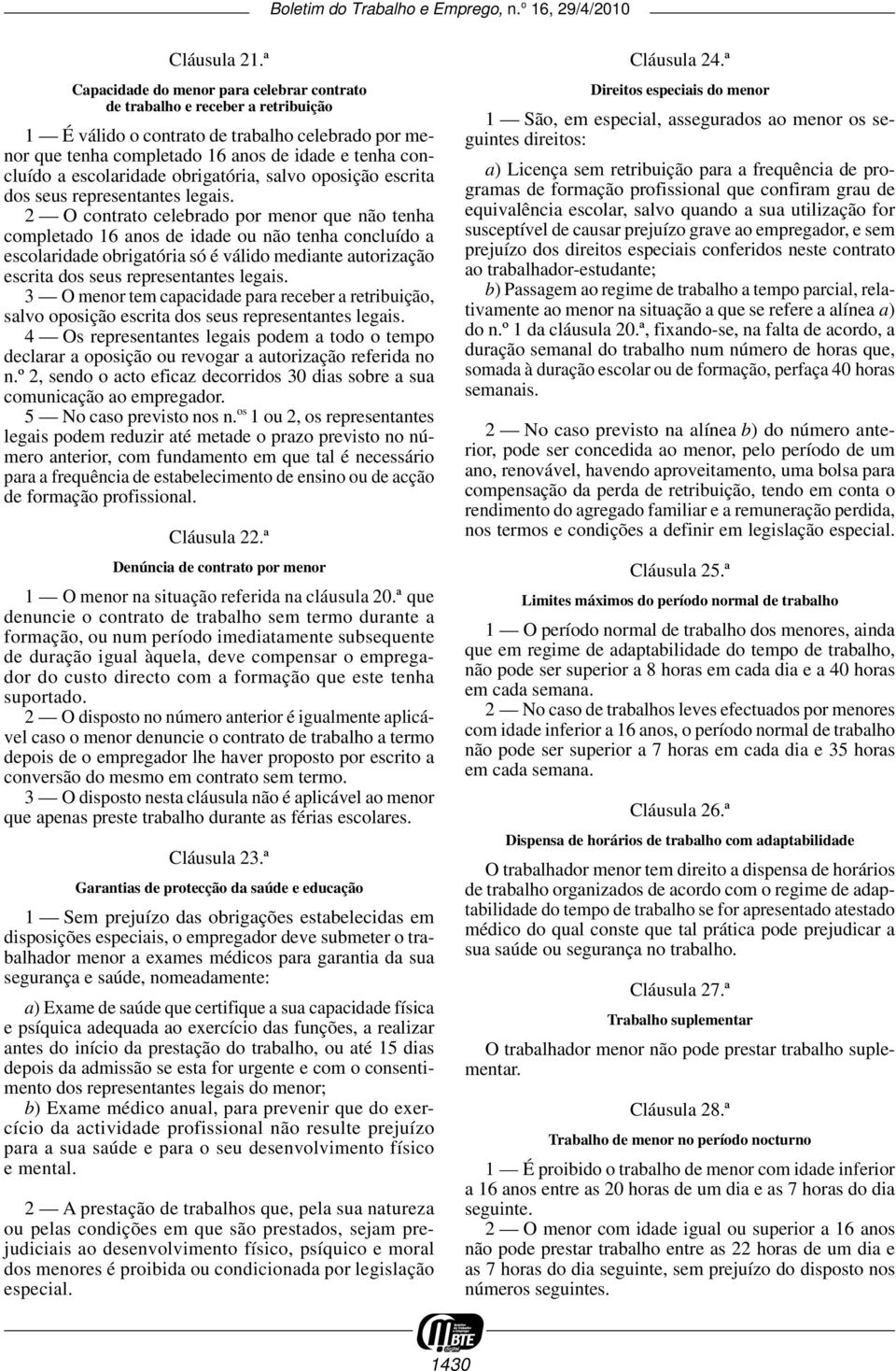 escolaridade obrigatória, salvo oposição escrita dos seus representantes legais.