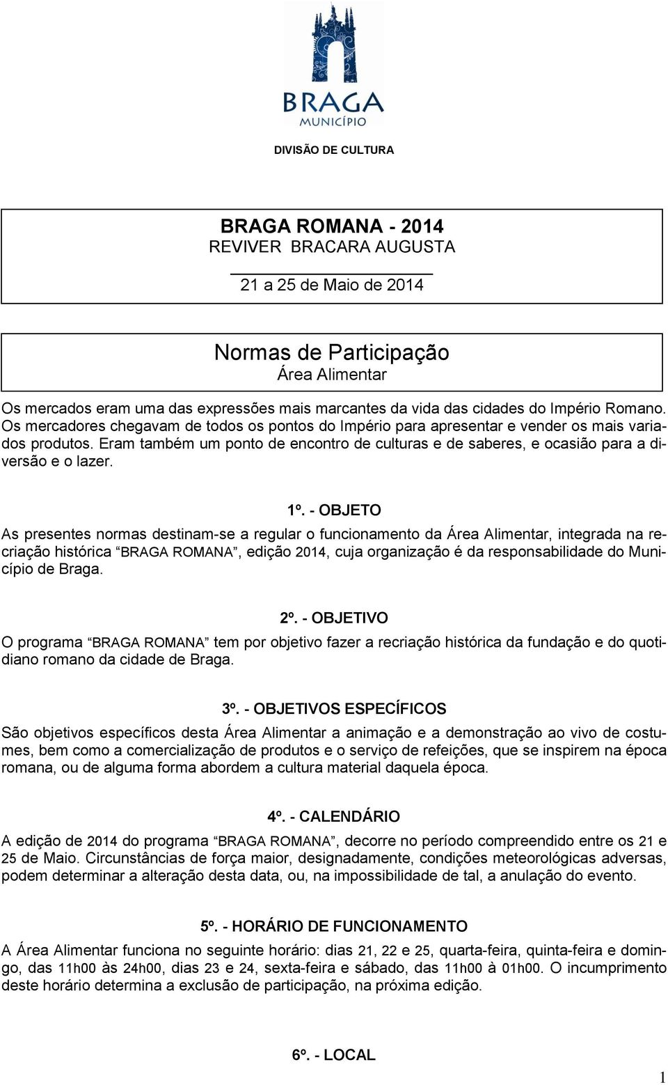 Eram também um ponto de encontro ZZ de culturas e de saberes, e ocasião para a diversão e o lazer. 1º.