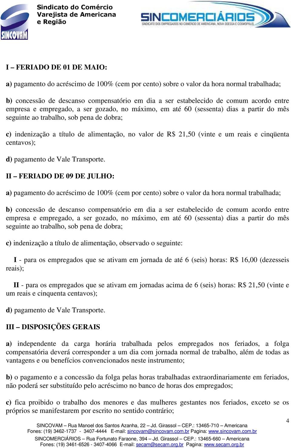 (vinte e um reais e cinqüenta centavos); d) pagamento de Vale Transporte.