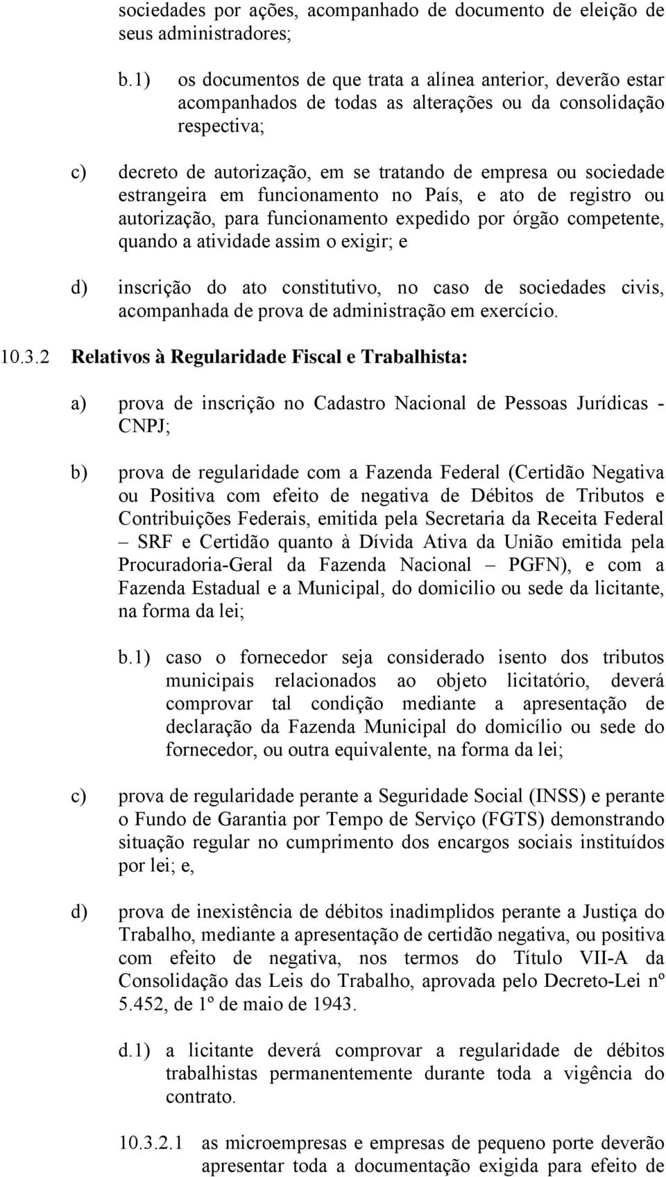 estrangeira em funcionamento no País, e ato de registro ou autorização, para funcionamento expedido por órgão competente, quando a atividade assim o exigir; e d) inscrição do ato constitutivo, no