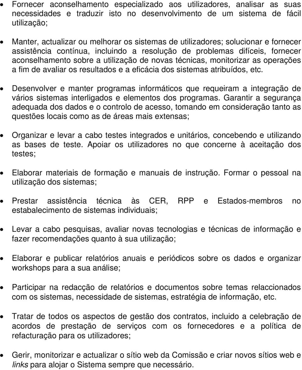 de avaliar os resultados e a eficácia dos sistemas atribuídos, etc. Desenvolver e manter programas informáticos que requeiram a integração de vários sistemas interligados e elementos dos programas.