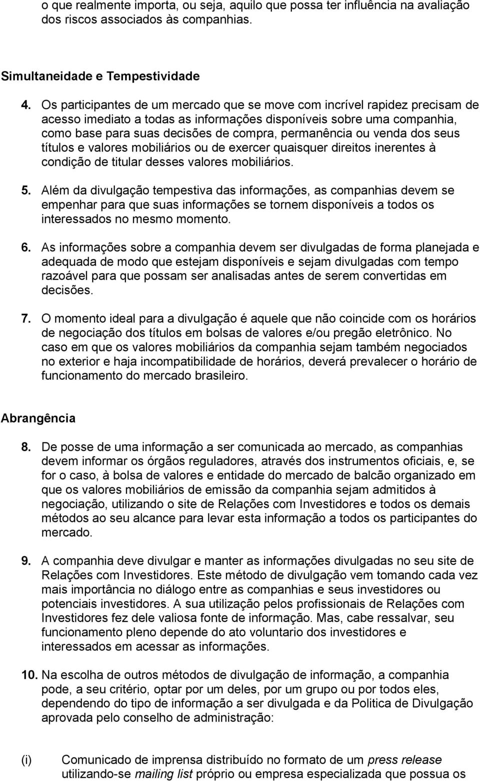 ou venda dos seus títulos e valores mobiliários ou de exercer quaisquer direitos inerentes à condição de titular desses valores mobiliários. 5.