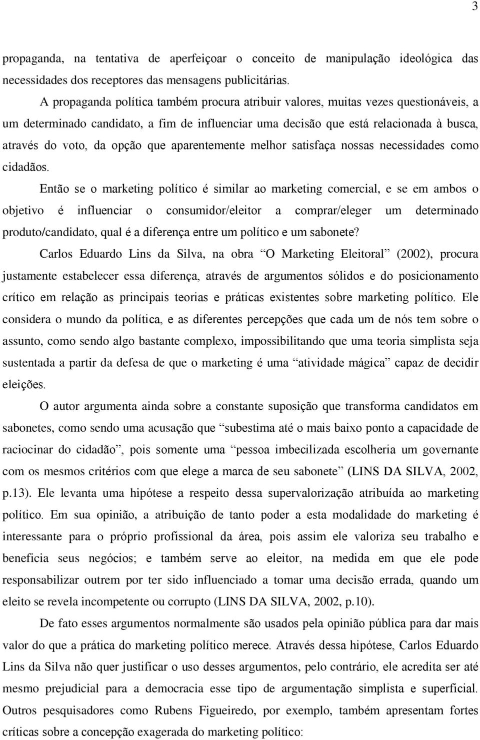 que aparentemente melhor satisfaça nossas necessidades como cidadãos.