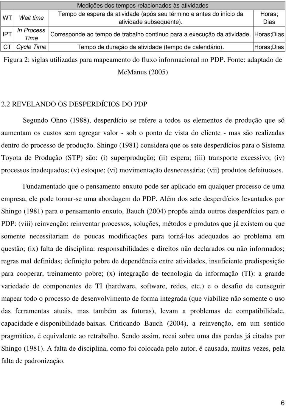 Horas;Dias Figura 2: siglas utilizadas para mapeamento do fluxo informacional no PDP. Fonte: adaptado de McManus (2005) 2.