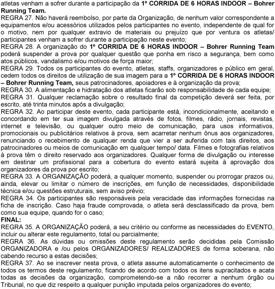 qualquer extravio de materiais ou prejuízo que por ventura os atletas/ participantes venham a sofrer durante a participação neste evento; REGRA 28.