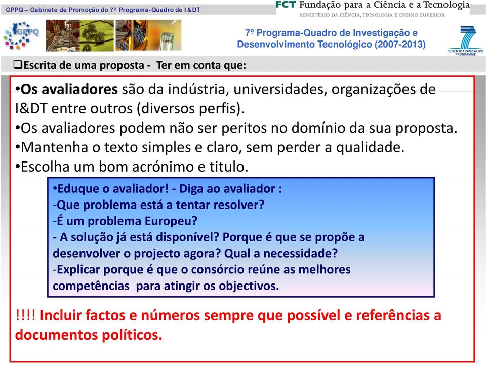 Eduque o avaliador! Diga ao avaliador : Que problema está a tentar resolver? É um problema Europeu? A solução já está disponível?