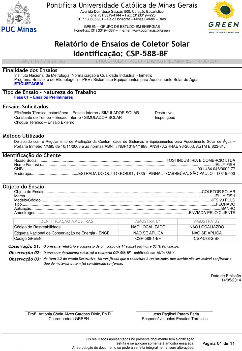 br/green Identificação: CSP588BF ETIQUETAGEM FASE 01 ENSAIOS PRELIMINARES 14/05/2014 Instituto Nacional de Metrologia, Normalização e Qualidade Industrial Inmetro Programa Brasileiro de Etiquetagem