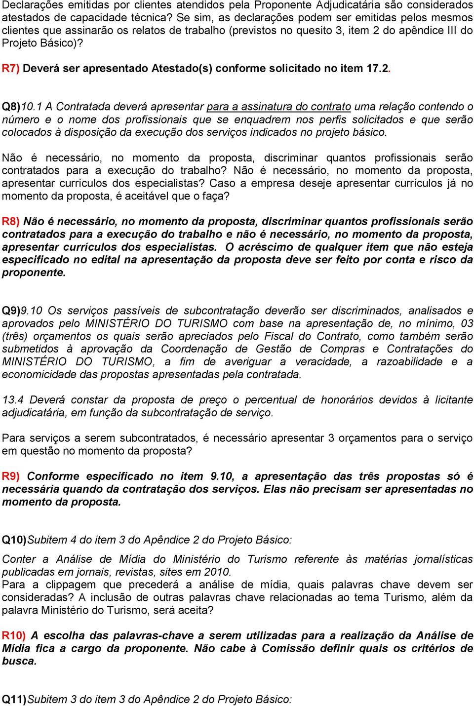 R7) Deverá ser apresentado Atestado(s) conforme solicitado no item 17.2. Q8)10.