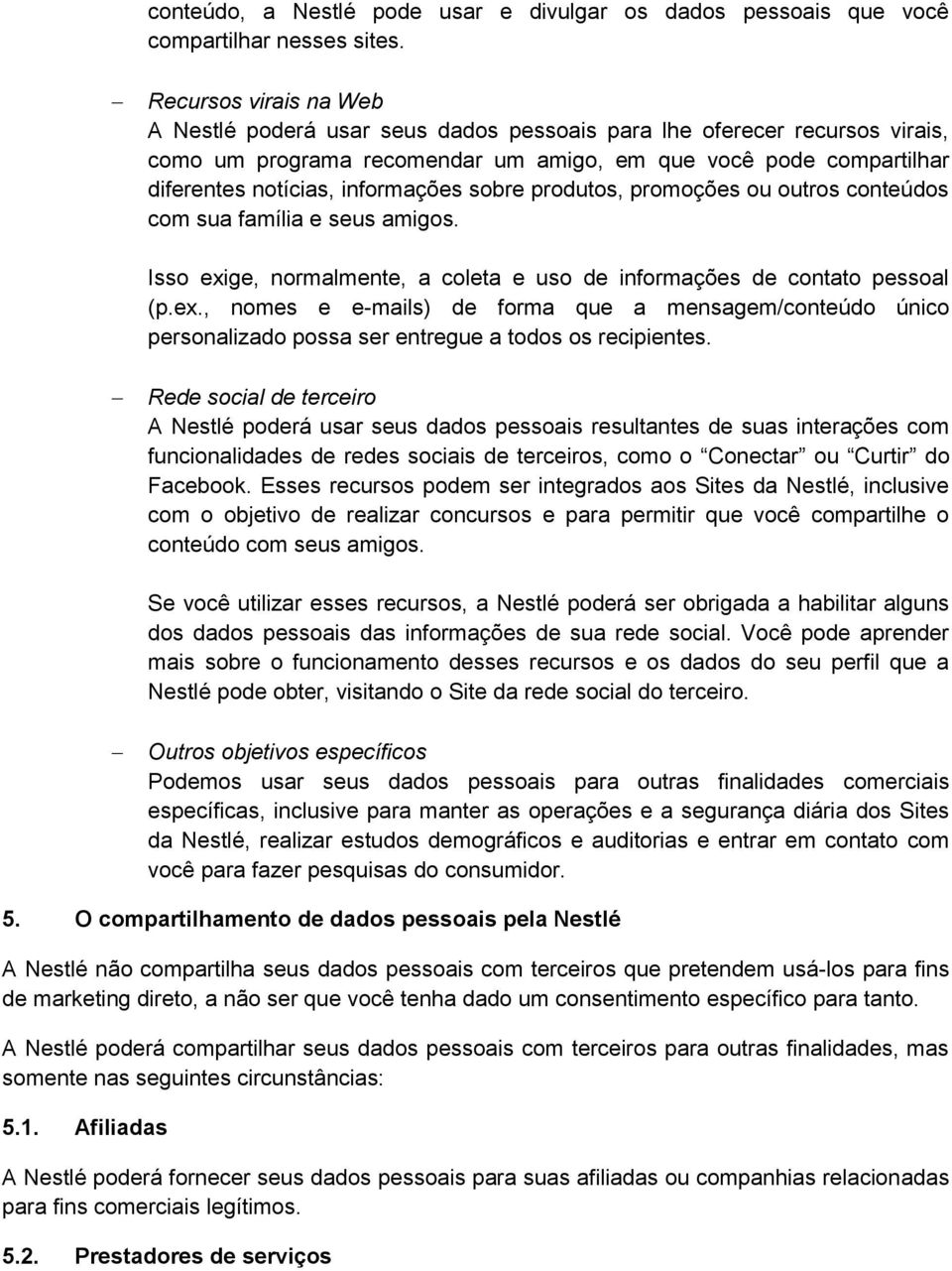 sobre produtos, promoções ou outros conteúdos com sua família e seus amigos. Isso exige, normalmente, a coleta e uso de informações de contato pessoal (p.ex., nomes e e-mails) de forma que a mensagem/conteúdo único personalizado possa ser entregue a todos os recipientes.