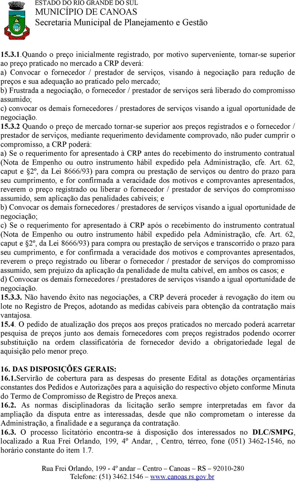 demais fornecedores / prestadores de serviços visando a igual oportunidade de negociação. 15.3.