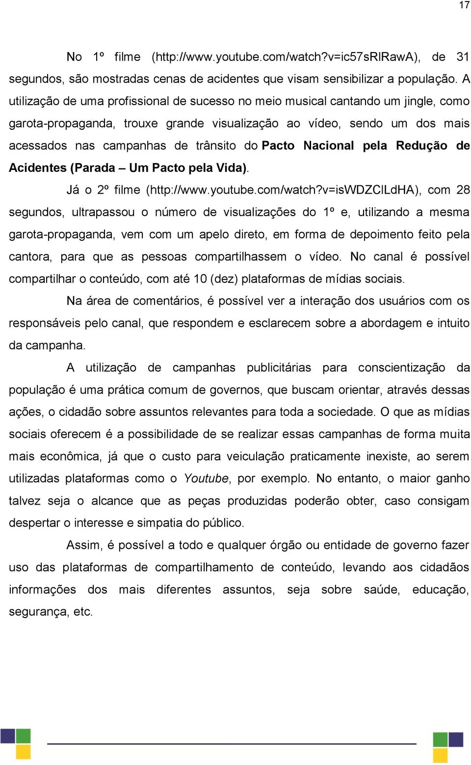 Pacto Nacional pela Redução de Acidentes (Parada Um Pacto pela Vida). Já o 2º filme (http://www.youtube.com/watch?