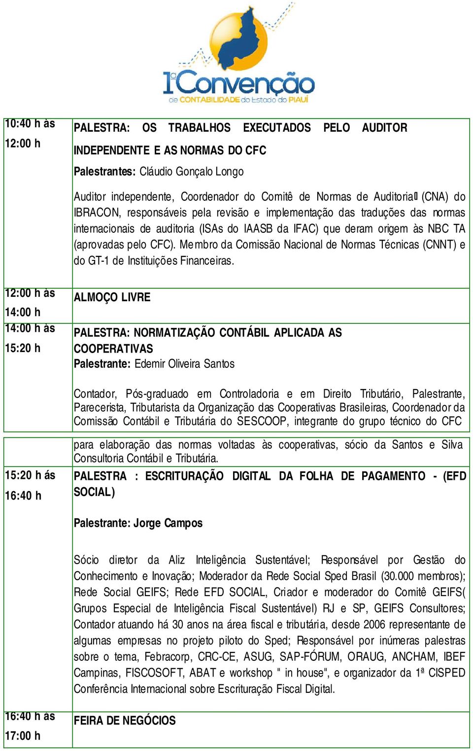 Me mbro da Comissão Nacional de Normas Técnicas (CNNT) e do GT-1 de Instituições Financeiras.