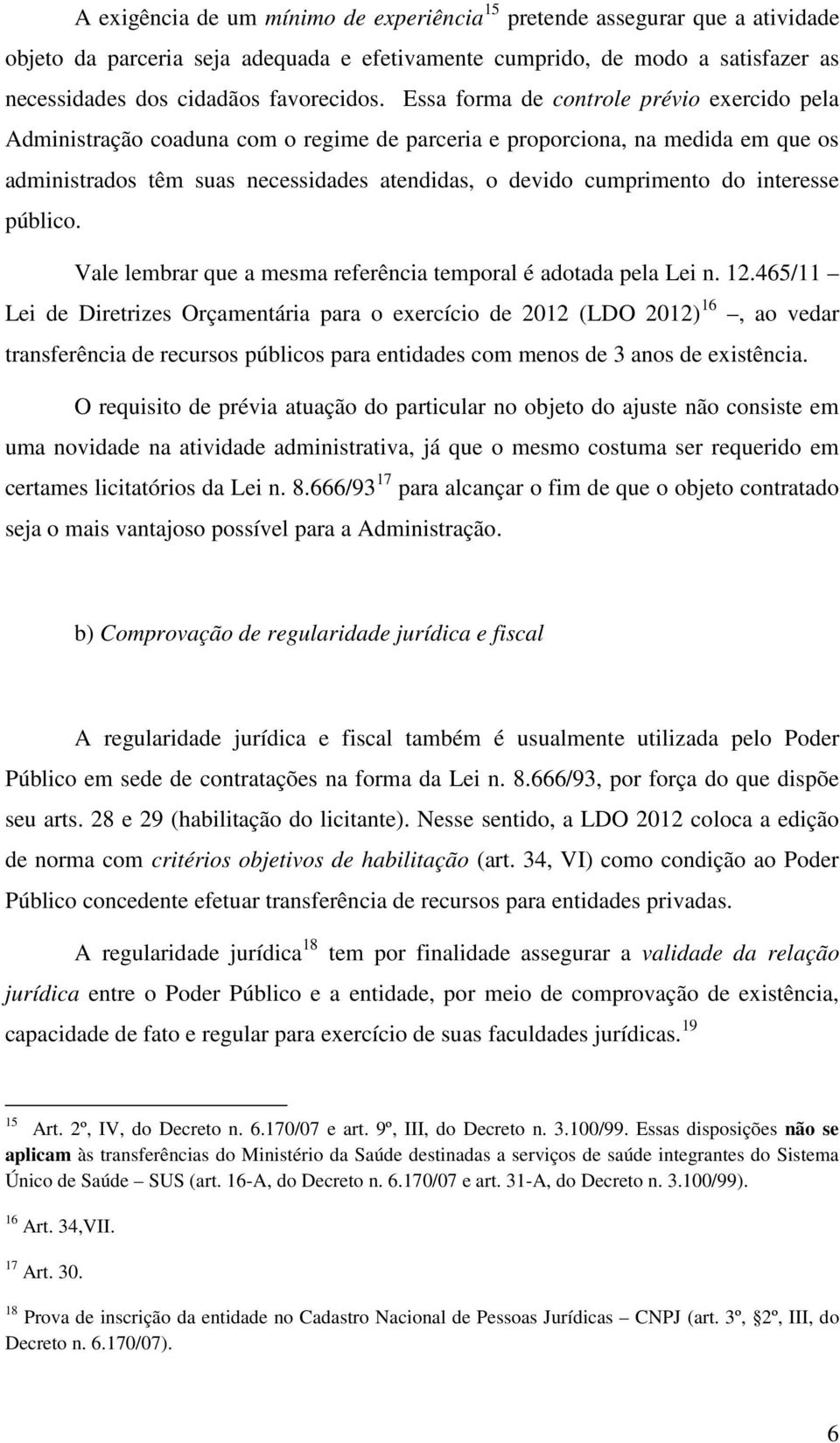 interesse público. Vale lembrar que a mesma referência temporal é adotada pela Lei n. 12.