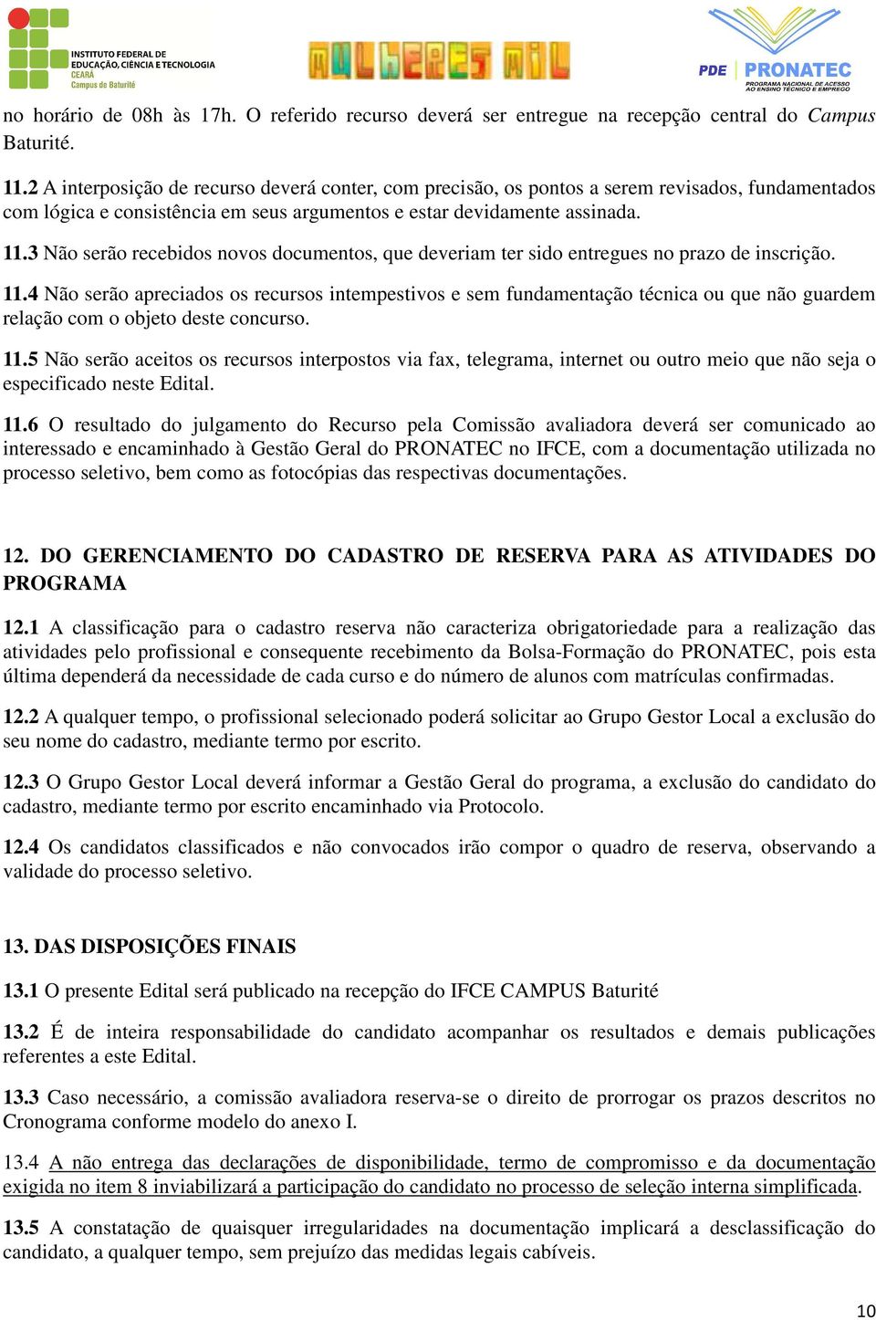 3 Não serão recebidos novos documentos, que deveriam ter sido entregues no prazo de inscrição. 11.