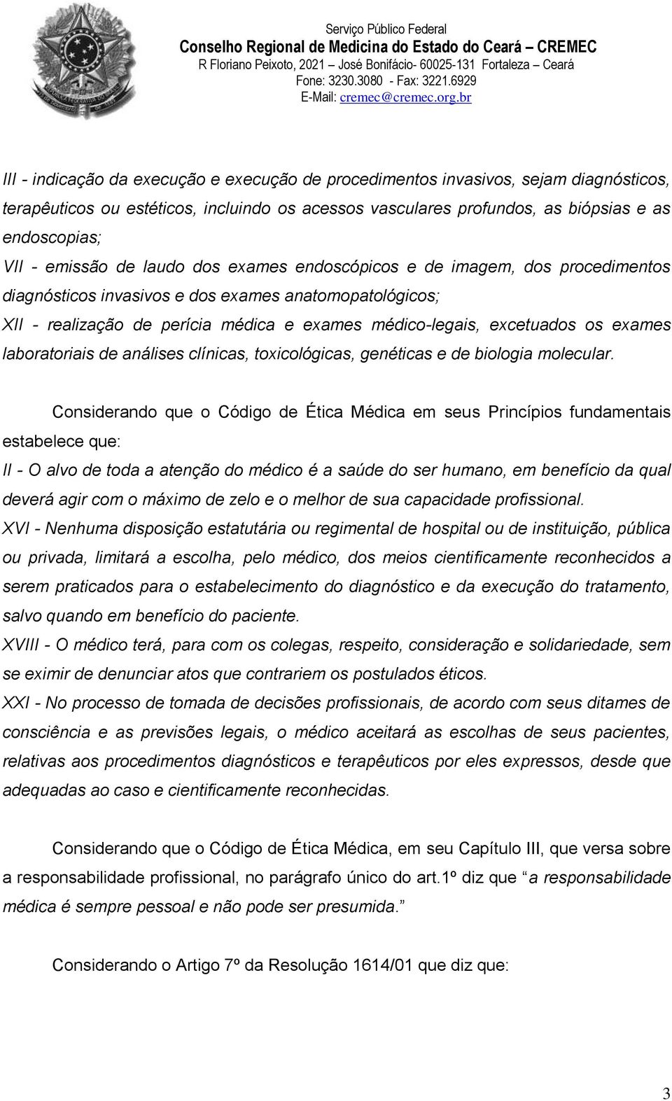 os exames laboratoriais de análises clínicas, toxicológicas, genéticas e de biologia molecular.