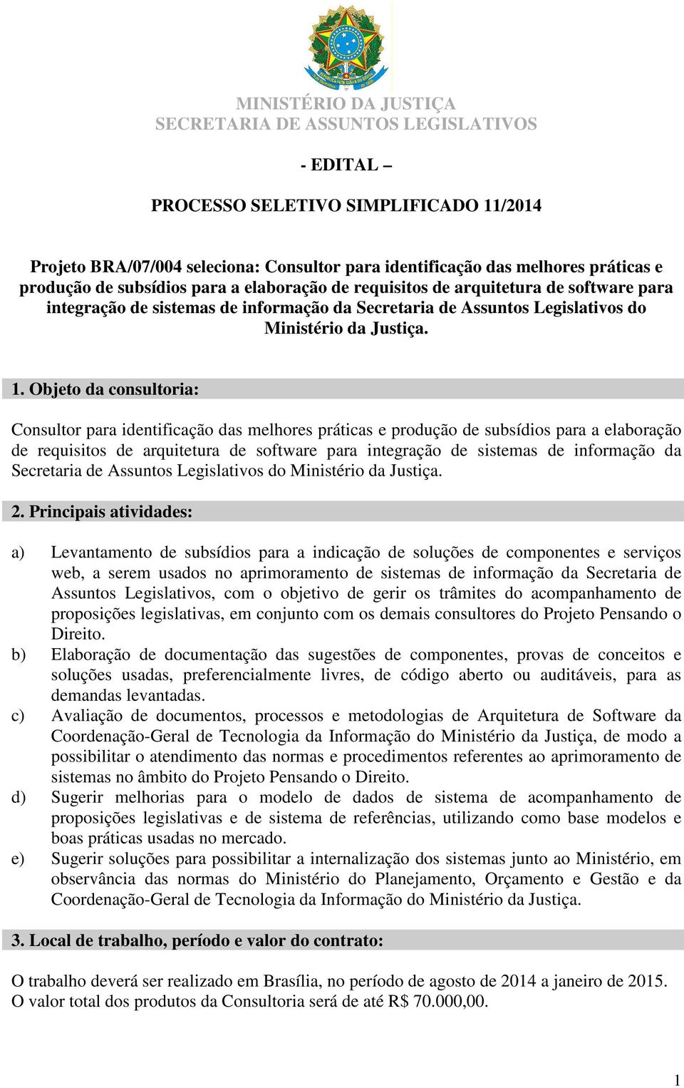 . Objeto da consultoria: Consultor para identificação das melhores práticas e produção de .