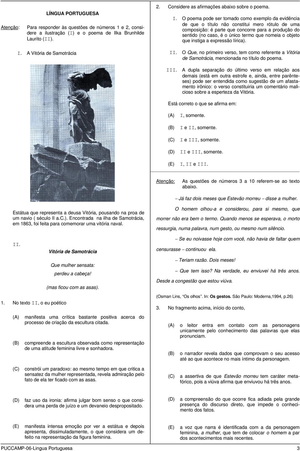 que instiga a epressão lírica). Para responer às questões e números 1 e, consiere a ilustração (I) e o poema e Ilka Brunhile Laurito (II). II. O Que, no primeiro verso, tem como referente a Vitória I.