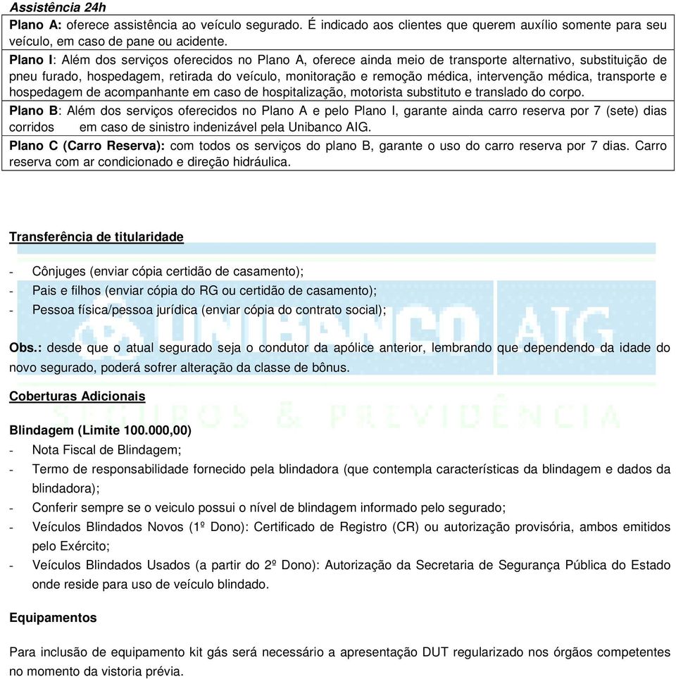 médica, transporte e hospedagem de acompanhante em caso de hospitalização, motorista substituto e translado do corpo.