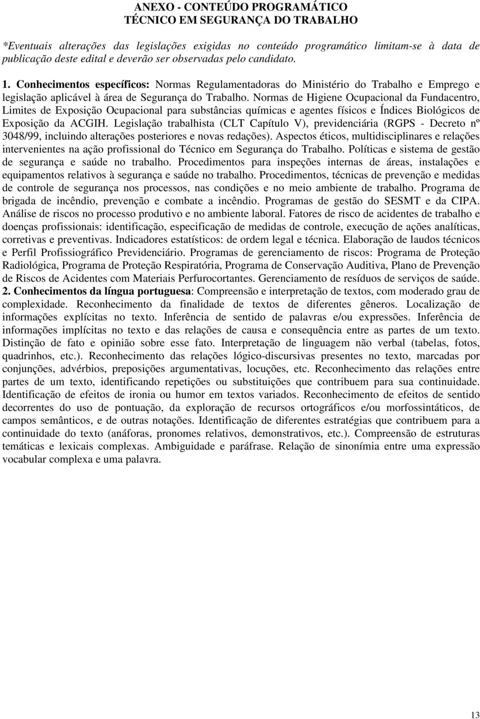 Normas de Higiene Ocupacional da Fundacentro, Limites de Exposição Ocupacional para substâncias químicas e agentes físicos e Índices Biológicos de Exposição da ACGIH.