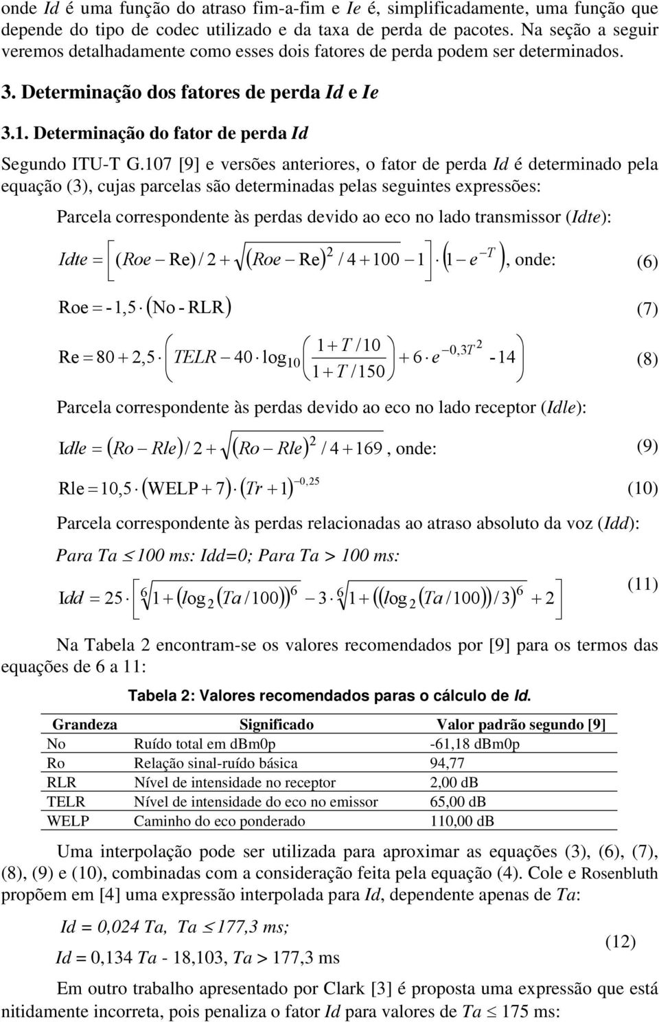 107 [9] e versões anteriores, o fator de perda Id é determinado pela equação (3), cujas parcelas são determinadas pelas seguintes expressões: Parcela correspondente às perdas devido ao eco no lado