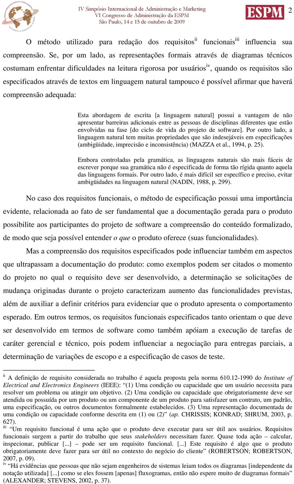 em linguagem natural tampouco é possível afirmar que haverá compreensão adequada: Esta abordagem de escrita [a linguagem natural] possui a vantagem de não apresentar barreiras adicionais entre as