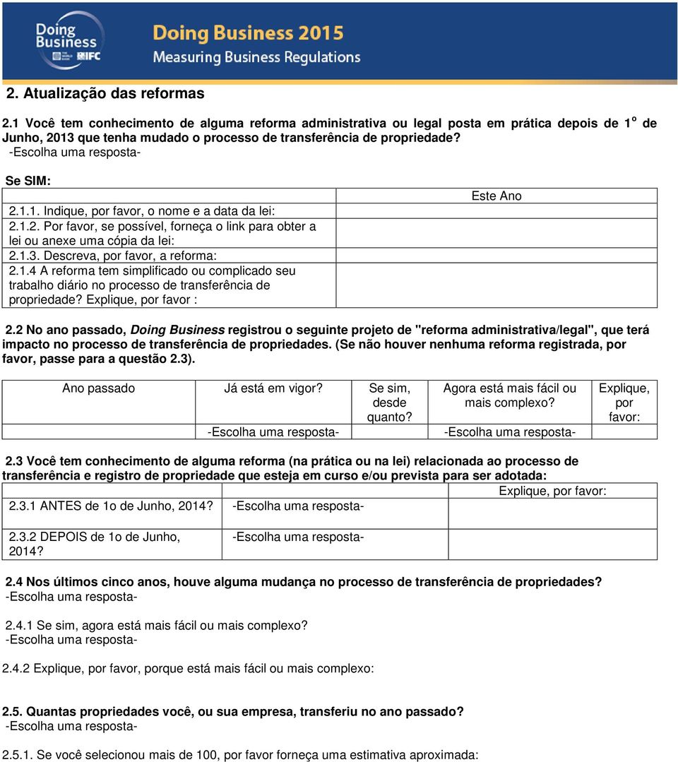 1.2. Por favor, se possível, forneça o link para obter a lei ou anexe uma cópia da lei: 2.1.3. Descreva, por favor, a reforma: 2.1.4 A reforma tem simplificado ou complicado seu trabalho diário no processo de transferência de propriedade?