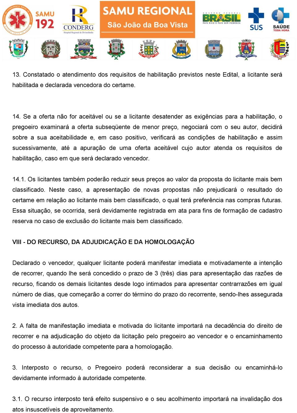 aceitabilidade e, em caso positivo, verificará as condições de habilitação e assim sucessivamente, até a apuração de uma oferta aceitável cujo autor atenda os requisitos de habilitação, caso em que