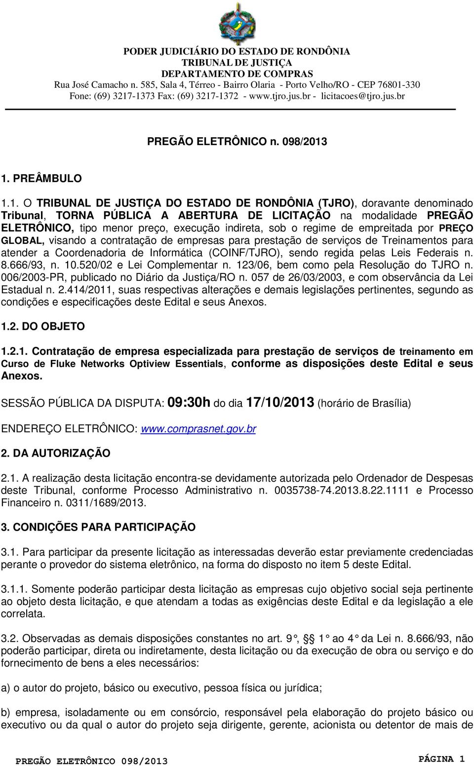 regime de empreitada por PREÇO GLOBAL, visando a contratação de empresas para prestação de serviços de Treinamentos para atender a Coordenadoria de Informática (COINF/TJRO), sendo regida pelas Leis