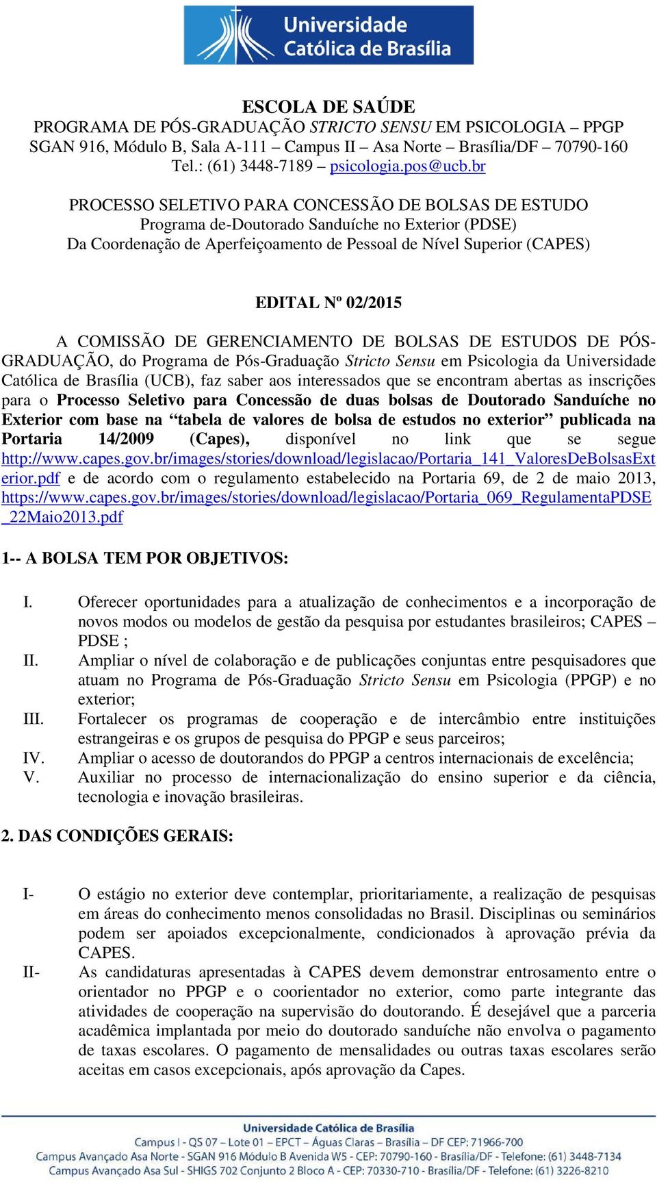 COMISSÃO DE GERENCIAMENTO DE BOLSAS DE ESTUDOS DE PÓS- GRADUAÇÃO, do Programa de Pós-Graduação Stricto Sensu em Psicologia da Universidade Católica de Brasília (UCB), faz saber aos interessados que