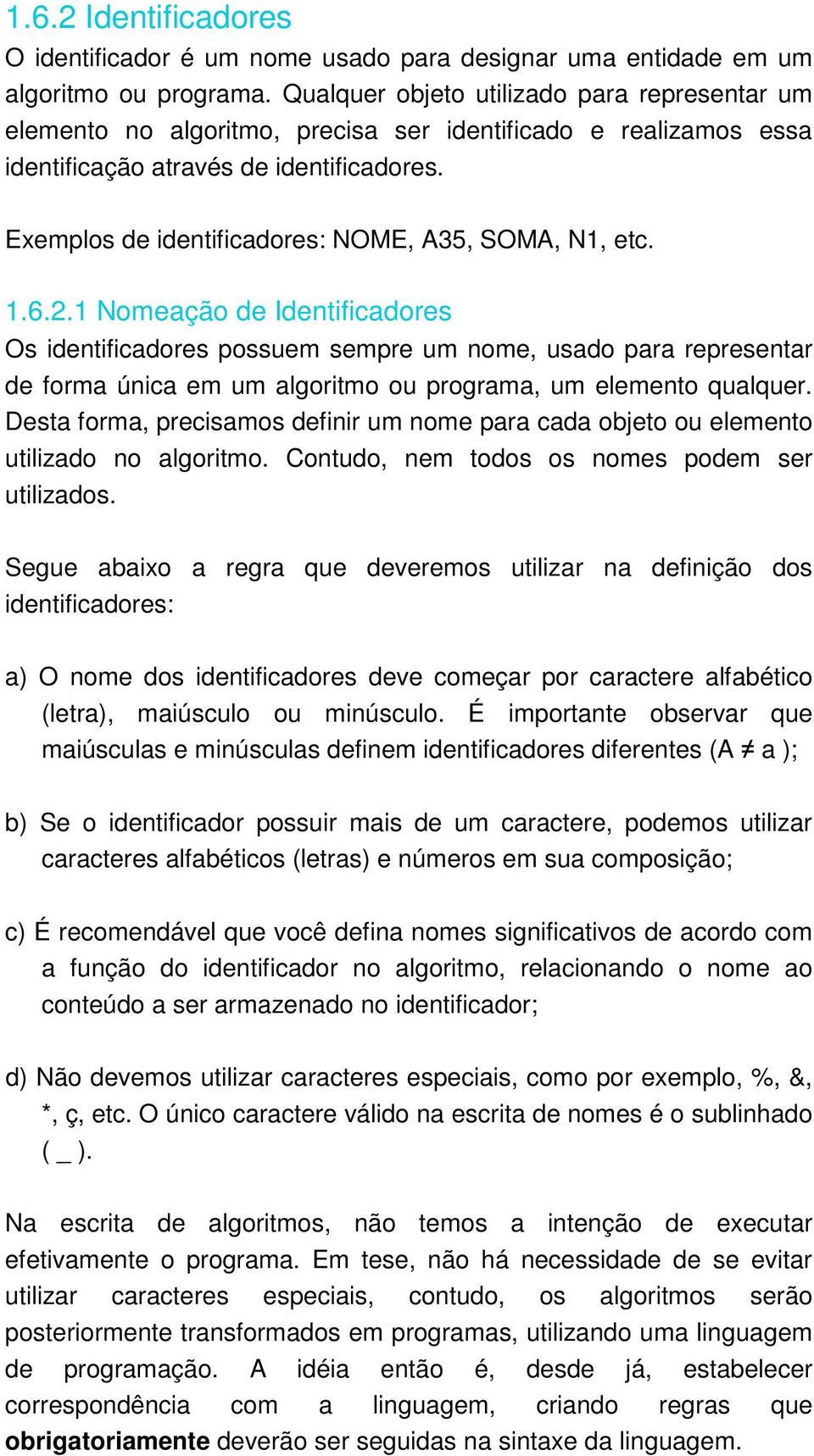 Exemplos de identificadores: NOME, A35, SOMA, N1, etc. 1.6.2.