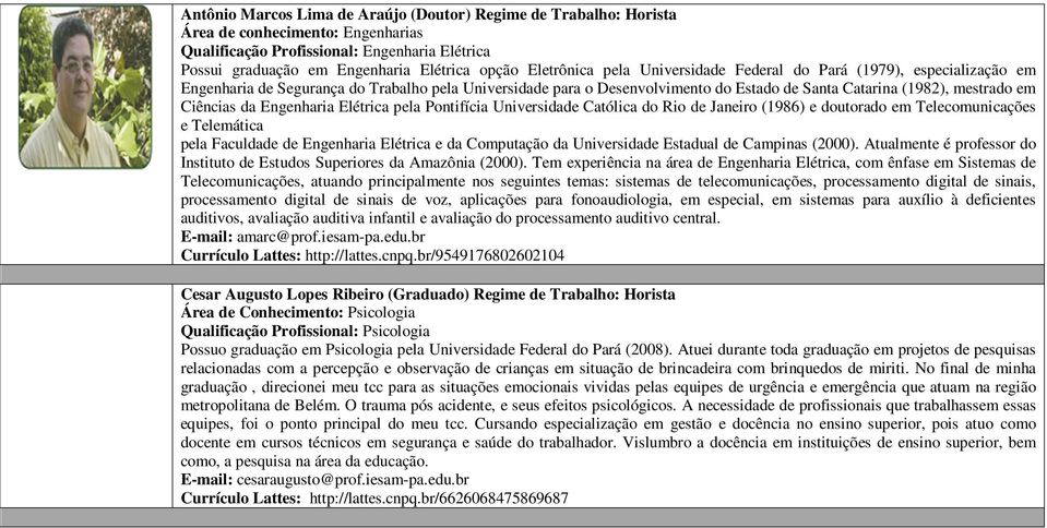 Pontifícia Universidade Católica do Rio de Janeiro (1986) e doutorado em Telecomunicações e Telemática pela Faculdade de Engenharia Elétrica e da Computação da Universidade Estadual de Campinas