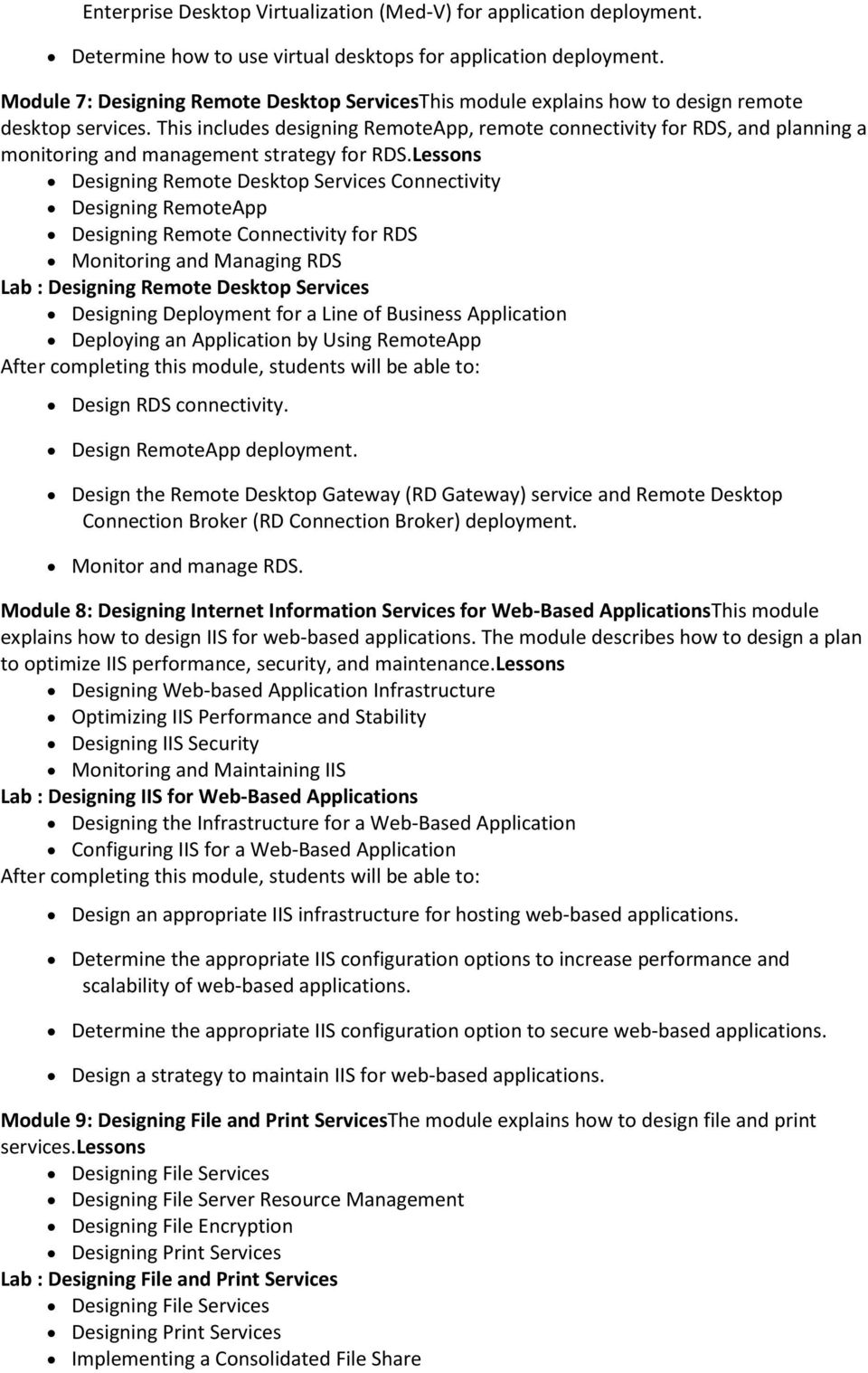 This includes designing RemoteApp, remote connectivity for RDS, and planning a monitoring and management strategy for RDS.