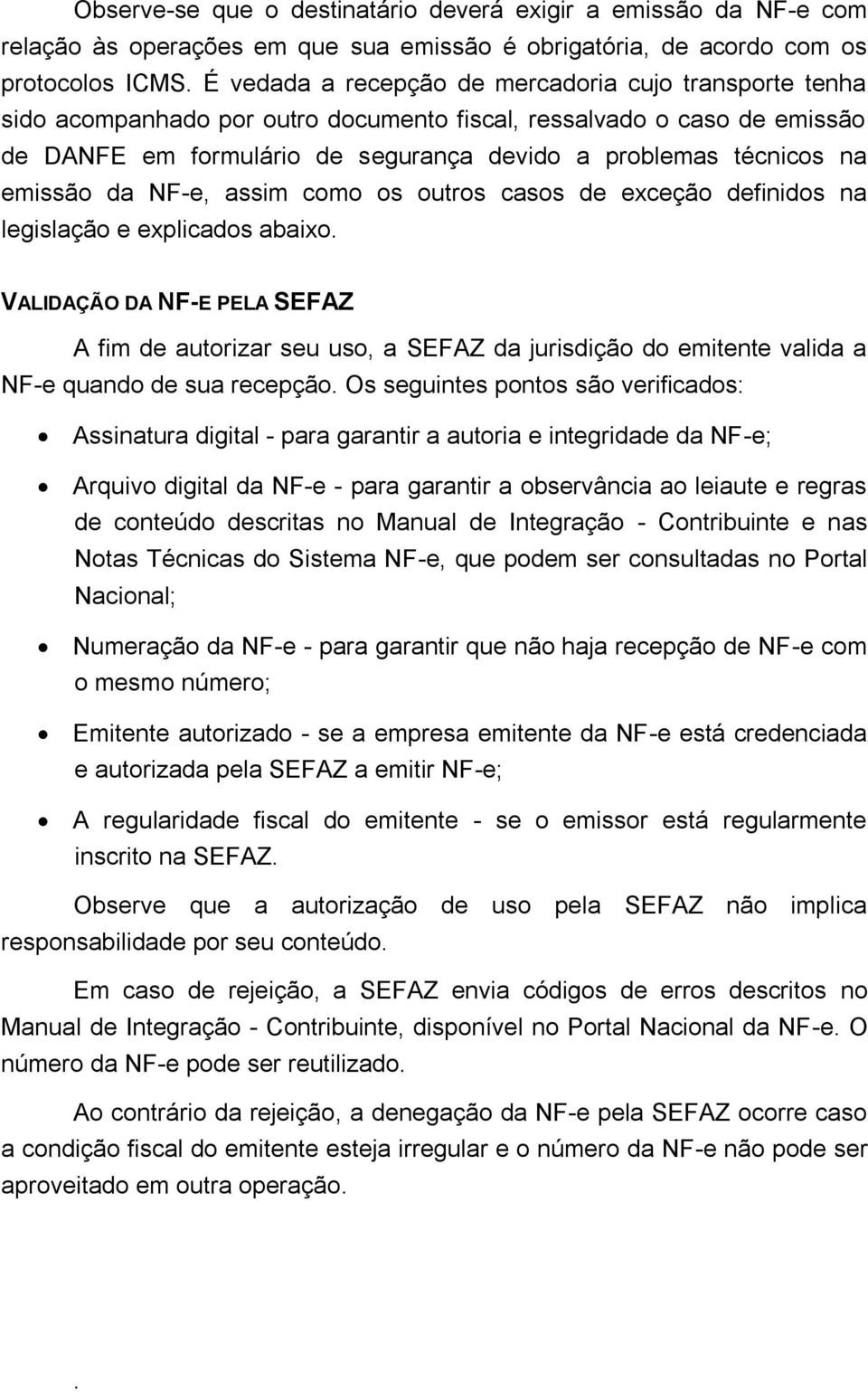 emissão da NF-e, assim como os outros casos de exceção definidos na legislação e explicados abaixo.