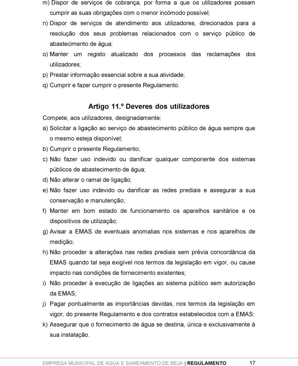 essencial sobre a sua atividade; q) Cumprir e fazer cumprir o presente Regulamento. Artigo 11.