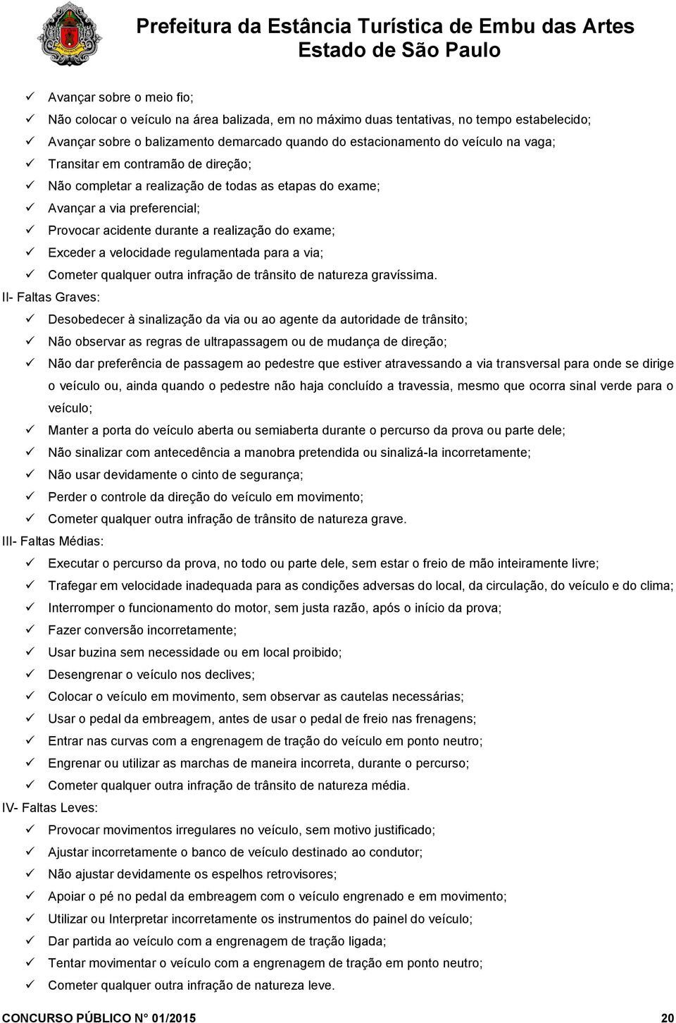 regulamentada para a via; Cometer qualquer outra infração de trânsito de natureza gravíssima.