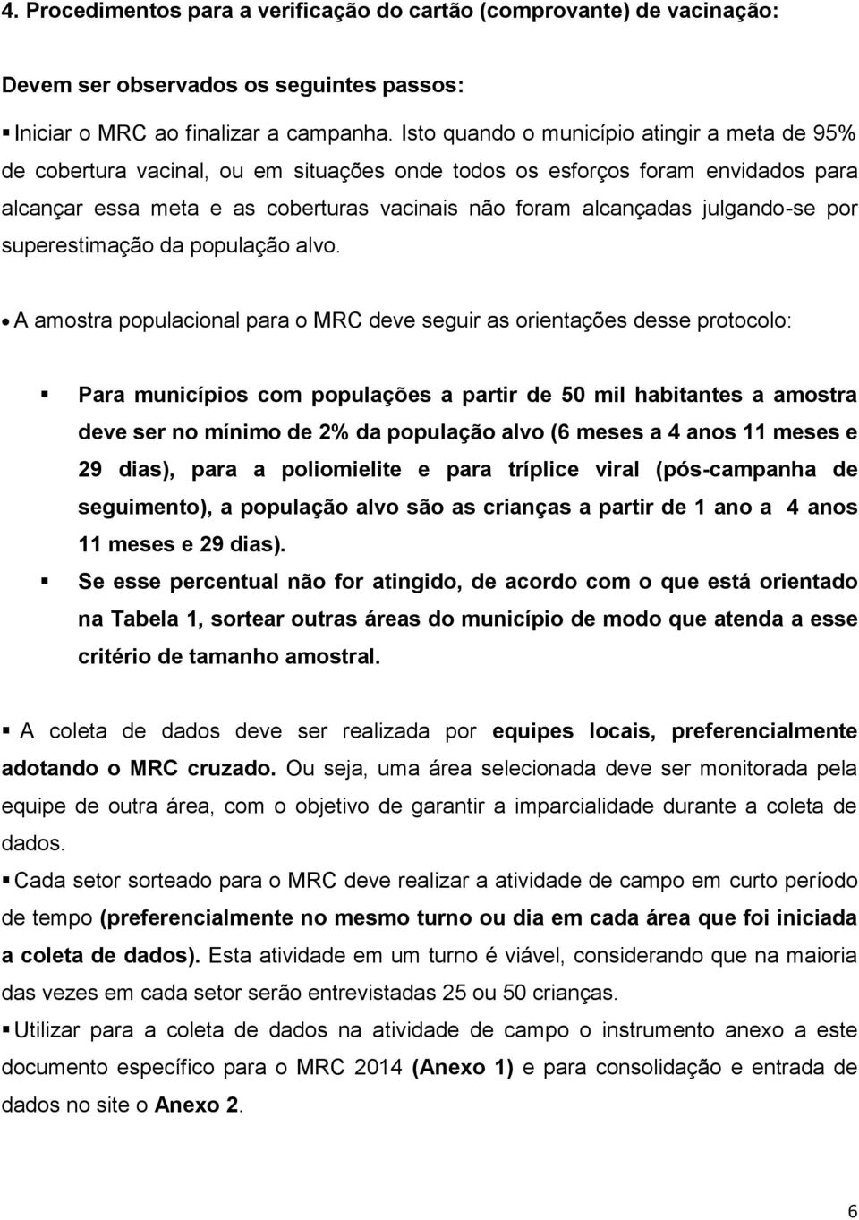 julgando-se por superestimação da população alvo.