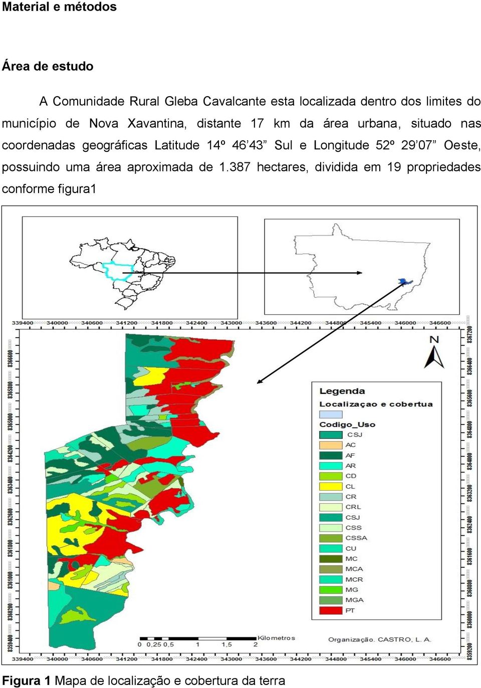 geográficas Latitude 14º 46 43 Sul e Longitude 52º 29 07 Oeste, possuindo uma área aproximada de 1.