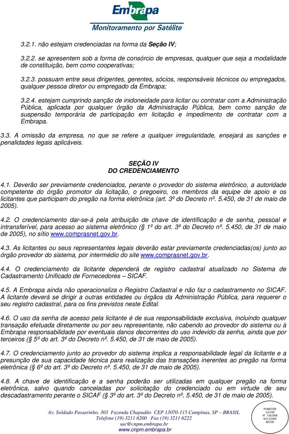 participação em licitação e impedimento de contratar com a Embrapa. 3.3. A omissão da empresa, no que se refere a qualquer irregularidade, ensejará as sanções e penalidades legais aplicáveis.