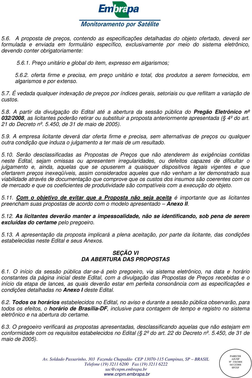 oferta firme e precisa, em preço unitário e total, dos produtos a serem fornecidos, em algarismos e por extenso. 5.7.