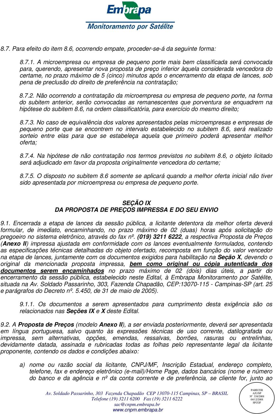 5 (cinco) minutos após o encerramento da etapa de lances, sob pena de preclusão do direito de preferência na contratação; 8.7.2.