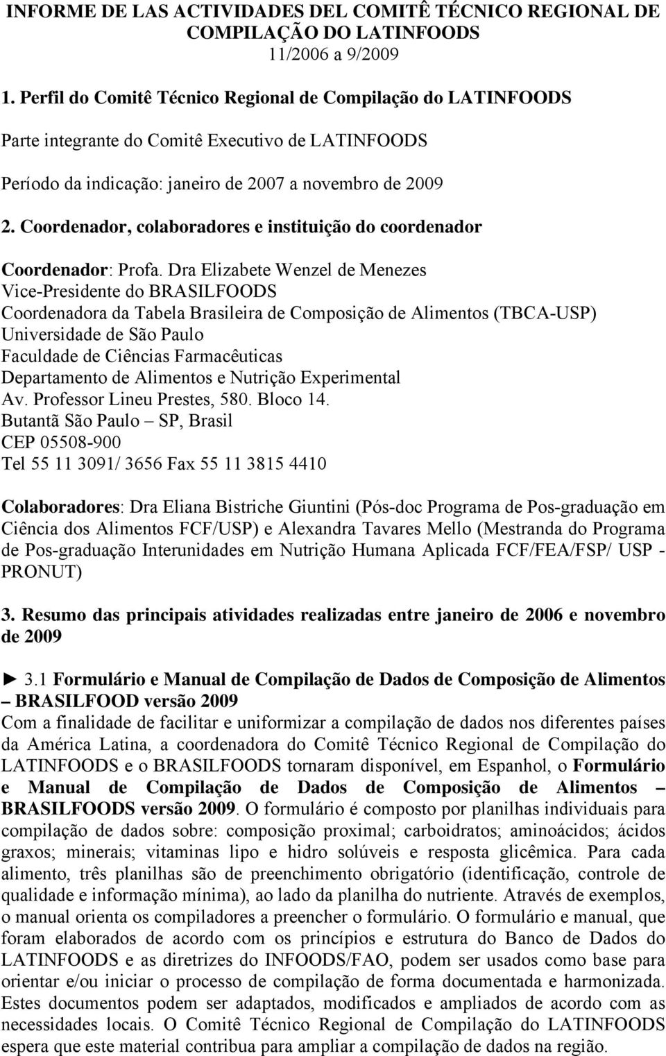 Coordenador, colaboradores e instituição do coordenador Coordenador: Profa.