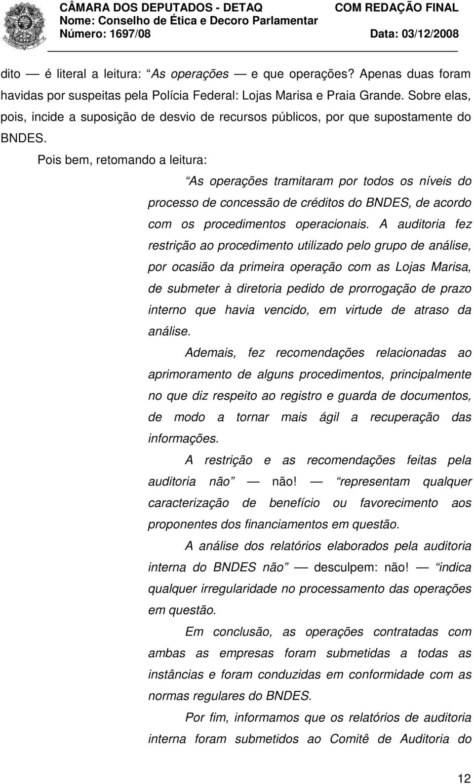 Pois bem, retomando a leitura: As operações tramitaram por todos os níveis do processo de concessão de créditos do BNDES, de acordo com os procedimentos operacionais.