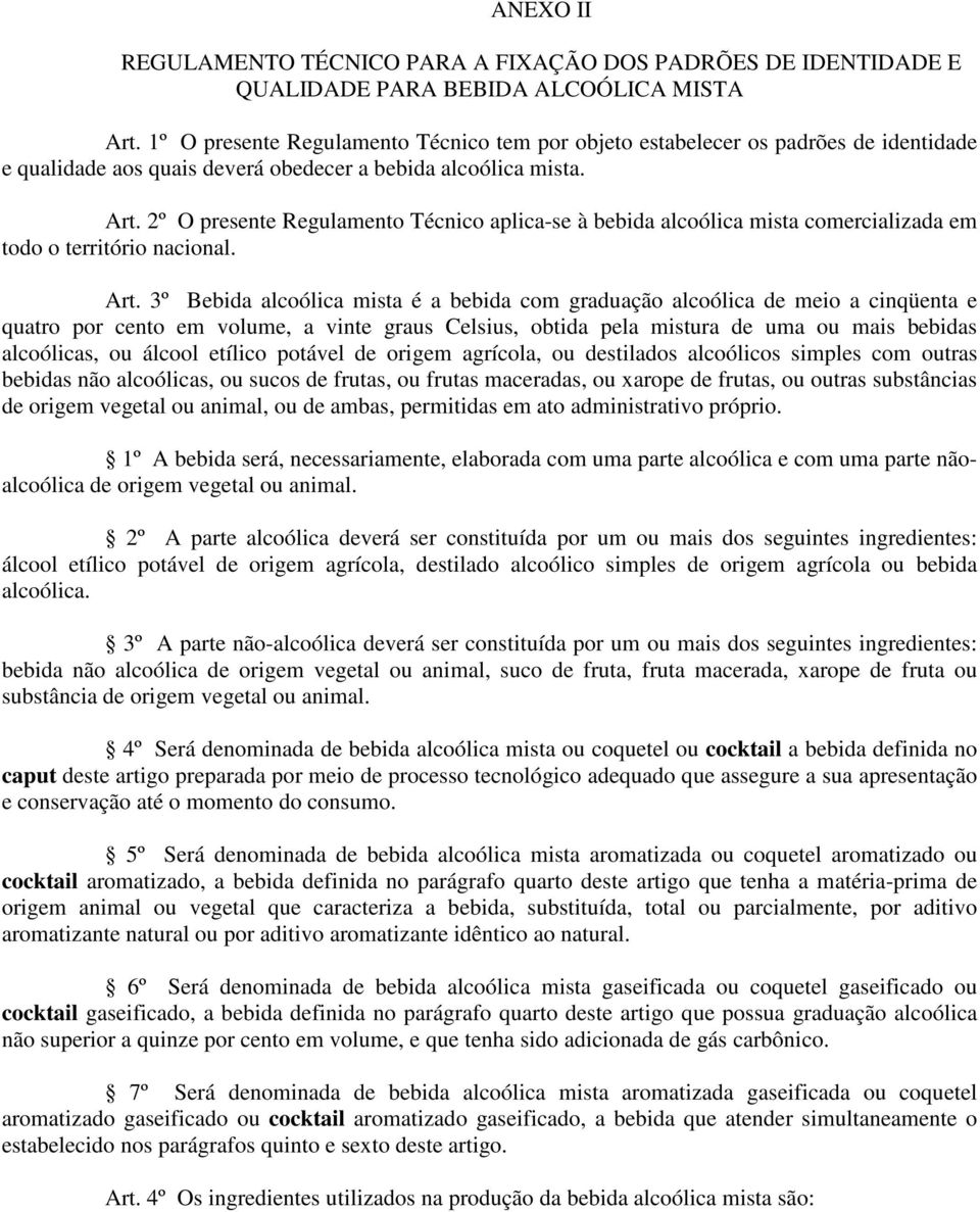 2º O presente Regulamento Técnico aplica-se à bebida alcoólica mista comercializada em todo o território nacional. Art.